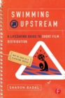 Image for Swimming upstream  : a lifesaving guide to short film distribution