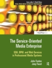 Image for The service-oriented media enterprise  : SOA, BPM, and web services in professional media systems