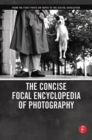 Image for The concise Focal encyclopedia of photography  : from the first photo on paper to the digital revolution