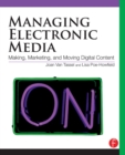 Image for Managing electronic media  : making, marketing, and moving digital content