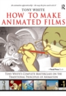Image for How to make animated films  : Tony White&#39;s masterclass on the traditional principles of animation