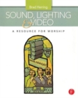 Image for Sound, lighting, and video  : a resource for worship