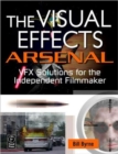 Image for The visual effects arsenal  : VFX solutions for the independent filmmaker