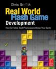 Image for Real-world Flash game development  : how to follow best practices and keep your sanity
