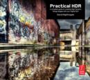Image for Practical HDR : The Complete Guide to Creating High Dynamic Range Images with Your Digital SLR