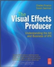 Image for The Visual Effects Producer : Understanding the Art and Business of VFX