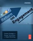 Image for Return on Engagement: Content, Strategy and Design Techniques for Digital Marketing