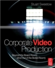 Image for Corporate video production  : beyond the board room (and out of the bored room)