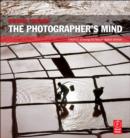 Image for The Photographer&#39;s Mind : Creative Thinking for Better Digital Photos