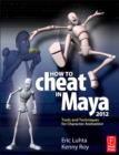 Image for How to cheat in Maya 2012: tools and techniques for character animation