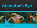 Image for The animator&#39;s eye  : adding life to animation with timing, layout, design, color and sound