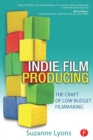Image for Indie film producing  : the craft of low budget filmmaking