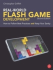 Image for Real-world Flash game development  : how to follow best practices and keep your sanity
