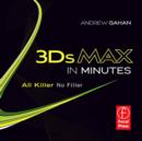 Image for 3ds Max in Minutes : All Killer, No Filler
