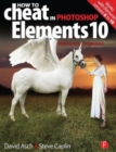 Image for How to cheat in Photoshop Elements 10  : release your imagination