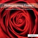 Image for Photographing flowers  : exploring macro worlds with Harold Davis