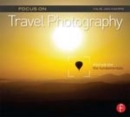 Image for Focus on travel photography: focus on the fundamentals