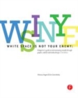 Image for White space is not your enemy: a beginner&#39;s guide to communicating visually through graphic, Web &amp; multimedia design