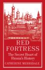 Image for Red fortress: the secret heart of Russia&#39;s history