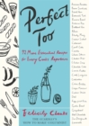 Image for Perfect too  : 92 more essential recipes for every cook&#39;s repertoire