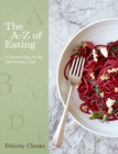 Image for The A-Z of eating  : a flavour map for the adventurous cook