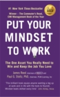 Image for Put your mindset to work  : the one asset you really need to win and keep the job you love