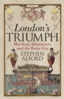 Image for London&#39;s triumph  : merchant adventurers and the Tudor city