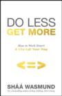 Image for Do less, get more  : how to work smart and live life your way