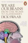 Image for We are our brains: from the womb to Alzheimer&#39;s