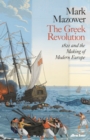 Image for The Greek revolution  : 1821 and the making of modern Europe