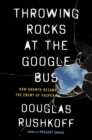 Image for Throwing rocks at the Google bus  : how growth became the enemy of prosperity