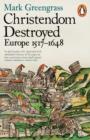 Image for Christendom destroyed: Europe 1517-1648