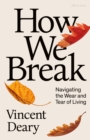 Image for How we break  : navigating the wear and tear of living