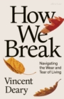 Image for How We Break: Navigating the Wear and Tear of Living