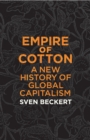 Image for Empire of cotton  : a new history of global capitalism