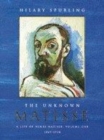 Image for The unknown Matisse  : a life of Henri MatisseVol. 1: 1869-1908