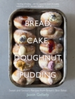 Image for Bread, cake, doughnut, pudding  : sweet and savoury recipes from Britain&#39;s best baker