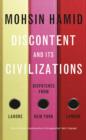 Image for Discontent and its Civilisations : Dispatches from Lahore, New York and London