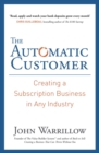 Image for The automatic customer  : creating a subscription business in any industry