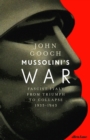 Image for Mussolini&#39;s war  : fascist Italy from triumph to collapse, 1935-1943