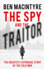 Image for The spy and the traitor  : the greatest espionage story of the Cold War