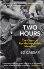 Image for Two Hours : The Quest to Run the Impossible Marathon