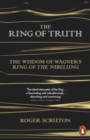 Image for The ring of truth: the wisdom of Wagner&#39;s ring of the nibelung