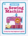 Image for My sewing machine book  : a step-by-step beginner&#39;s guide