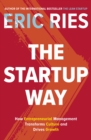 Image for The startup way  : how entrepreneurial management transforms culture and drives growth
