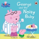 Image for Peppa Pig: George and the Noisy Baby.