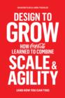 Image for Design to grow: how Coca-Cola learned to combine scale and agility (and how you can too)