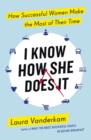 Image for I know how she does it  : how successful women make the most of their time