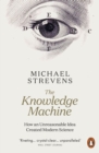 Image for The Knowledge Machine: How an Unreasonable Idea Created Modern Science
