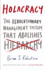 Image for Holacracy  : the revolutionary management system that abolishes hierarchy